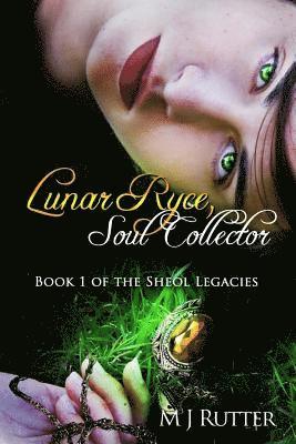 Lunar Ryce, Soul Collector: Book 1 of the Sheol Legacies 1