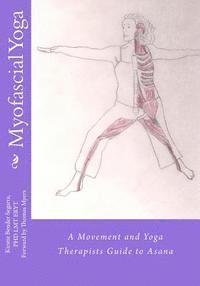bokomslag Myofascial Yoga: A Movement and Yoga Therapists Guide to Asana