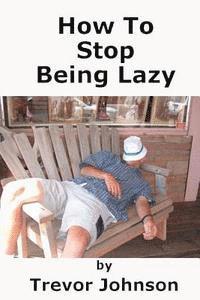 bokomslag How To Stop Being Lazy