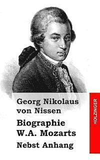 Biographie W.A. Mozarts: Nebst Anhang 1