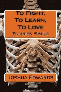 bokomslag To Fight, to Learn, to Love: Zombies Rising