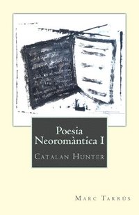 bokomslag Poesia Neoromàntica I: Catalan Hunter