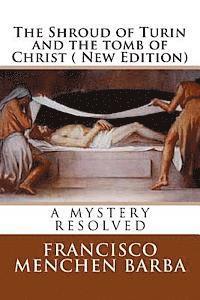 Francisco Menchen Barba - The Shroud of Turin and the tomb of Christ ( New Edition): A mistery resolved, Häftad