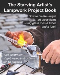 bokomslag The Starving Artist's Lampwork Project Book