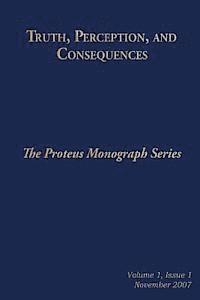 bokomslag Truth, Perception, and Consequences: The Proteus Monograph Series