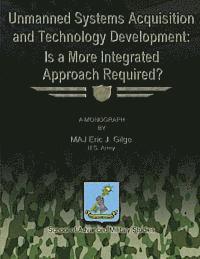Eric J. Gilge - Unmanned System Acquisition and Technology Development: Is a More Integrated Approach Required?, Häftad. Tillgänglighet: Lägg i varukorg