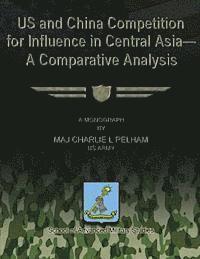 bokomslag US and China Competition for Influence in Central Asia- A Comparative Analysis