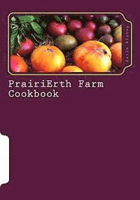 bokomslag PrairiErth Farm Cookbook