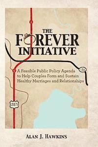 bokomslag The Forever Initiative: A Feasible Public Policy Agenda to Help Couples Form and Sustain Healthy Marriages and Relationships