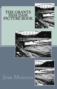bokomslag The Grants Pass Dam Picture Book