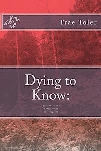 bokomslag Dying to Know: The Stories of a Paranormal Investigator