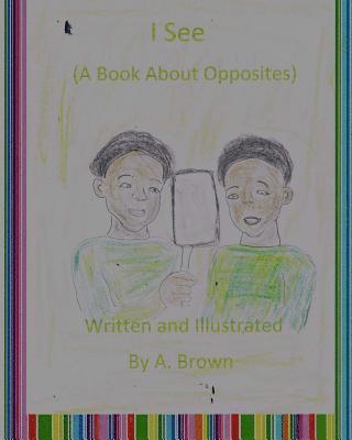 I See (A Book About Opposites) 1