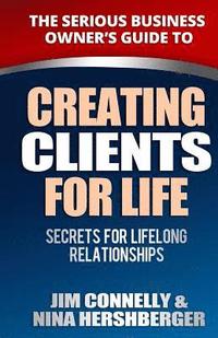bokomslag Creating Clients for Life: Secrets for Lifelong Relationships