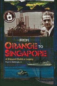 bokomslag From Orange To Singapore: A Shipyard Builds a Legacy