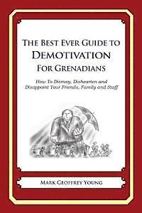 bokomslag The Best Ever Guide to Demotivation for Grenadians: How To Dismay, Dishearten and Disappoint Your Friends, Family and Staff