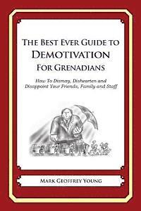 The Best Ever Guide to Demotivation for Grenadians: How To Dismay, Dishearten and Disappoint Your Friends, Family and Staff 1