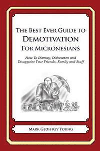 bokomslag The Best Ever Guide to Demotivation for Micronesians: How To Dismay, Dishearten and Disappoint Your Friends, Family and Staff