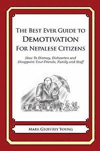 bokomslag The Best Ever Guide to Demotivation for Nepalese Citizens: How To Dismay, Dishearten and Disappoint Your Friends, Family and Staff