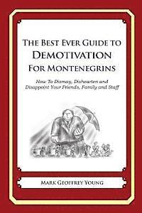 bokomslag The Best Ever Guide to Demotivation for Montenegrins: How To Dismay, Dishearten and Disappoint Your Friends, Family and Staff