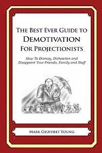 bokomslag The Best Ever Guide to Demotivation for Projectionists: How To Dismay, Dishearten and Disappoint Your Friends, Family and Staff