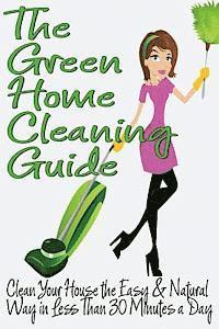 bokomslag The Green Home Cleaning Guide: Clean Your House the Easy and Natural Way in Less than 30 Minutes a Day