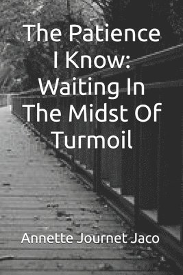 The Patience I Know: Waiting In The Midst Of Turmoil 1