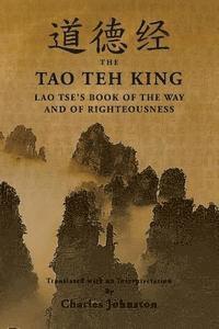 bokomslag Tao Teh King: An Interpretation of Lao Tse's Book of the Way and of Righteousness