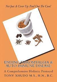 Ending Fibromyalgia & Auto-Immune Disease: A Comprehensive Holistic Protocol 1