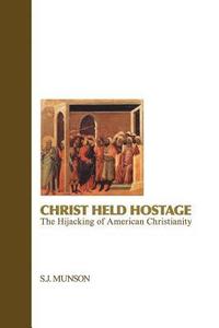 bokomslag Christ Held Hostage: The Hijacking of American Christianity