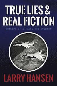 bokomslag True Lies and Real Fiction: Memoirs of a Fulfilled Aviator