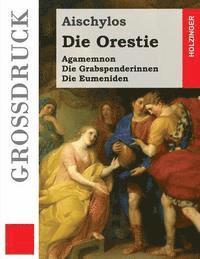 bokomslag Die Orestie (Großdruck): Agamemnon / Die Grabspenderinnen / Die Eumeniden