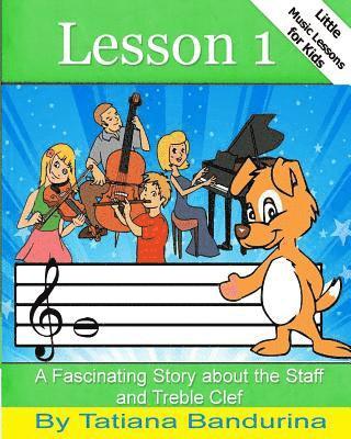 Little Music Lessons for Kids: Lesson 1: A Fascinating Story about the Staff and Treble Clef 1