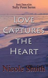 bokomslag Love Captures the Heart: Book Three of the Sully Point Series