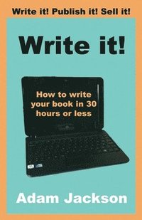 bokomslag Write it!: How to write your book in 30 hours or less