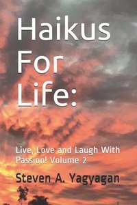 bokomslag Haikus For Life: Live, Love and Laugh With Passion! Volume 2