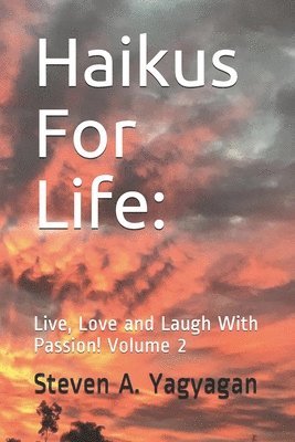bokomslag Haikus For Life: Live, Love and Laugh With Passion! Volume 2