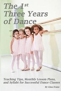 bokomslag The 1st Three Years of Dance: Teaching Tips, Monthly Lesson Plans, and Syllabi for Successful Dance Classes