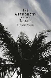 The Astronomy of the Bible 1