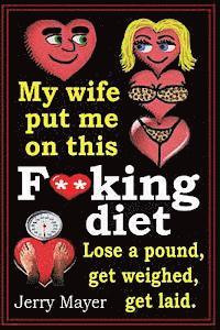 My wife put me on this F**king Diet: Lose a pound, get weighed, get laid. 1