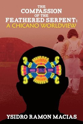 bokomslag The Compassion of the Feathered Serpent: A Chicano Worldview