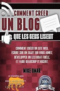 bokomslag Comment Creer un Blog que les Gens Lisent: Comment créer un site web, écrire sur un sujet que vous aimez, développer un lectorat fidèle, et faire beau