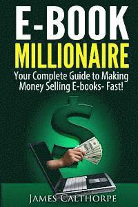 bokomslag EBook Millionaire: Your Complete Guide to Making Money Selling EBooks-FAST!