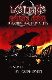 Joseph Sweet - Last Days: Book One: Requiem for Humanity, Häftad