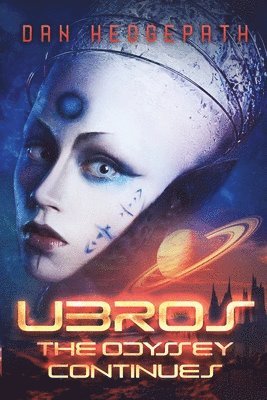 Ubros - The Odyssey Continues: An Android's Adventures Through the Cosmos On A Mission From God 1