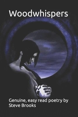 S. L. Brooks - Woodwhispers: genuine, easy read poetry by Steve Brooks, Häftad