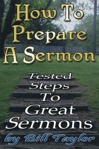 bokomslag How to Prepare a Sermon: Tested Steps to Great Sermons
