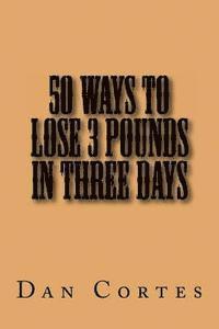 bokomslag 50 Ways to Lose 3 Pounds in Three Days