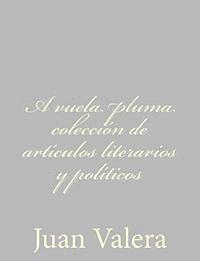 bokomslag A vuela pluma colección de artículos literarios y políticos