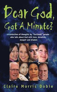 bokomslag Dear God, Got A Minute?: People talk about God with love, devotion, despair and disdain