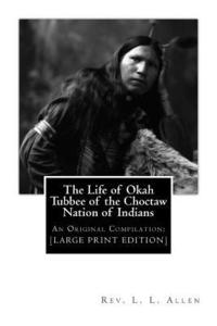 bokomslag The Life of Okah Tubbee of the Choctaw Nation of Indians: An Original Compilation: [LARGE PRINT EDITION]